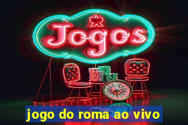 jogo do roma ao vivo